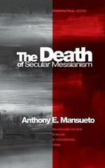 The Death of Secular Messianism: Religion and Politics in an Age of Civilizational Crisis