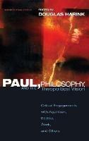 Paul, Philosophy, and the Theopolitical Vision: Critical Engagements with Agamben, Badiou, Zizek, and Others - cover