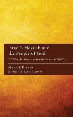 Israel's Messiah and the People of God: A Vision for Messianic Jewish Covenant Fidelity - Mark S Kinzer - cover
