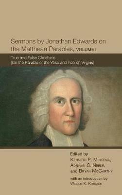 Sermons by Jonathan Edwards on the Matthean Parables, Volume I: True and False Christians (on the Parable of the Wise and Foolish Virgins) - cover