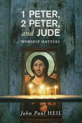 1 Peter, 2 Peter, and Jude: Worship Matters - John Paul Heil - cover