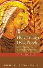 Holy Trinity: Holy People: The Theology of Christian Perfecting