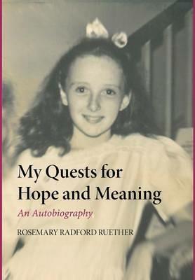 My Quests for Hope and Meaning: An Autobiography - Rosemary Radford Ruether - cover