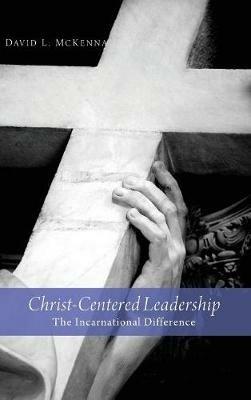 Christ-Centered Leadership: The Incarnational Difference - David L McKenna - cover