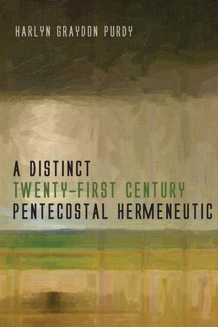 A Distinct Twenty-First Century Pentecostal Hermeneutic