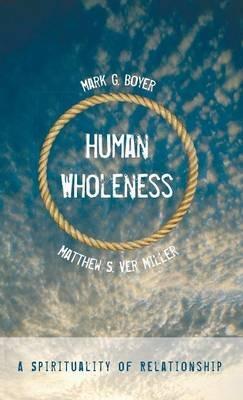 Human Wholeness: A Spirituality of Relationship - Mark G Boyer,Matthew S Ver Miller - cover