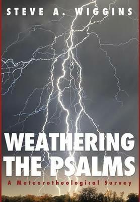 Weathering the Psalms: A Meteorotheological Survey - Steve A Wiggins - cover