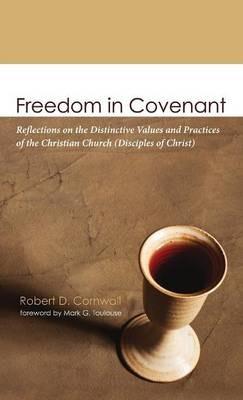 Freedom in Covenant: Reflections on the Distinctive Values and Practices of the Christian Church (Disciples of Christ) - Robert D Cornwall - cover