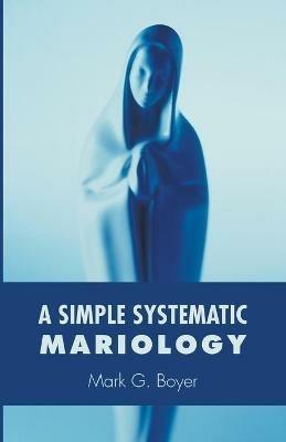 A Simple Systematic Mariology - Mark G Boyer - cover