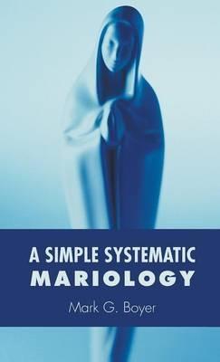 A Simple Systematic Mariology - Mark G Boyer - cover