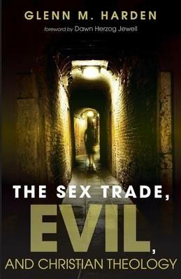 The Sex Trade, Evil, and Christian Theology - Glenn M Harden - cover