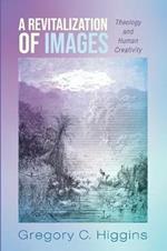 A Revitalization of Images: Theology and Human Creativity