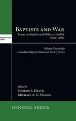 Baptists and War: Essays on Baptists and Military Conflict, 1640s-1990s