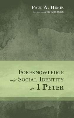 Foreknowledge and Social Identity in 1 Peter - Paul A Himes - cover
