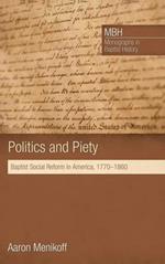 Politics and Piety: Baptist Social Reform in America, 1770-1860