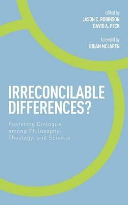 Irreconcilable Differences?: Fostering Dialogue Among Philosophy, Theology, and Science - cover