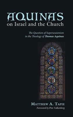 Aquinas on Israel and the Church: The Question of Supersessionism in the Theology of Thomas Aquinas - Matthew Tapie - cover
