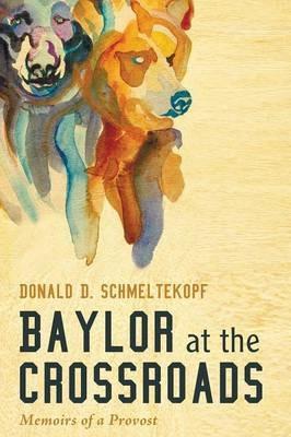 Baylor at the Crossroads - Donald D Schmeltekopf - cover