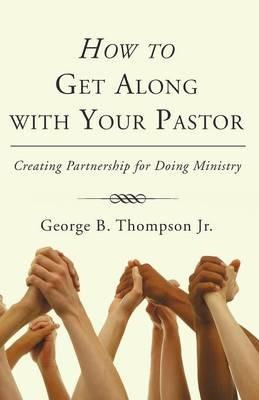 How to Get Along with Your Pastor - George B Thompson - cover