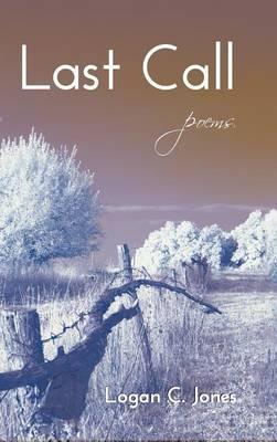 Last Call: Poems - Logan C Jones - cover