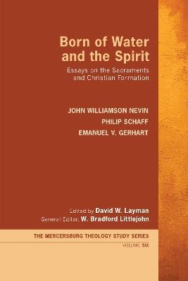 Born of Water and the Spirit - John Williamson Nevin,Philip Schaff,Emanuel V Gerhart - cover