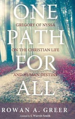 One Path for All: Gregory of Nyssa on the Christian Life and Human Destiny - Rowan a Greer - cover