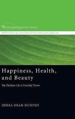 Happiness, Health, and Beauty: The Christian Life in Everyday Terms - Debra Dean Murphy - cover