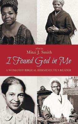 I Found God in Me: A Womanist Biblical Hermeneutics Reader - cover