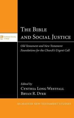 The Bible and Social Justice: Old Testament and New Testament Foundations for the Church's Urgent Call - cover