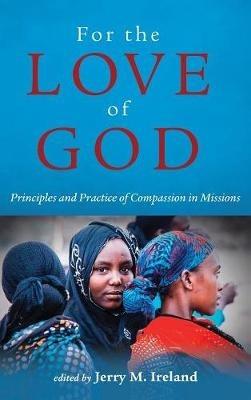 For the Love of God: Principles and Practice of Compassion in Missions - cover