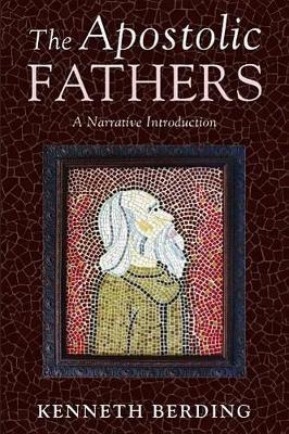 The Apostolic Fathers: A Narrative Introduction - Kenneth Berding - cover