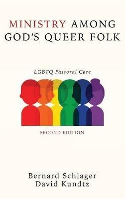 Ministry Among God's Queer Folk, Second Edition: LGBTQ Pastoral Care - Bernard Schlager,David Kundtz - cover