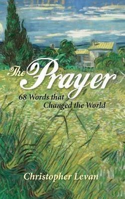 The Prayer: 68 Words That Changed the World - Christopher Levan - cover