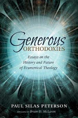 Generous Orthodoxies: Essays on the History and Future of Ecumenical Theology - cover