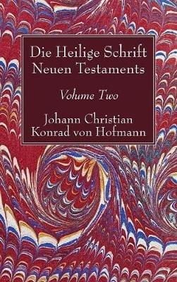 Die Heilige Schrift Neuen Testaments, Volume Two: Zweiten Theils - Johann Christian Konrad Von Hofmann - cover