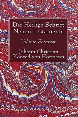 Die Heilige Schrift Neuen Testaments, Volume Fourteen: Neunter Theil. Zusammenfassende Utersuchung Der Einzelnen Neutestamentlichen Schriften. - Johann Christian Konrad Von Hofmann - cover