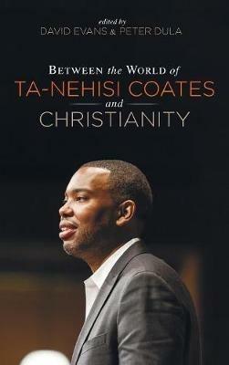 Between the World of Ta-Nehisi Coates and Christianity - cover