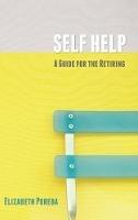 Self Help: A Guide for the Retiring - Elizabeth Poreba - cover