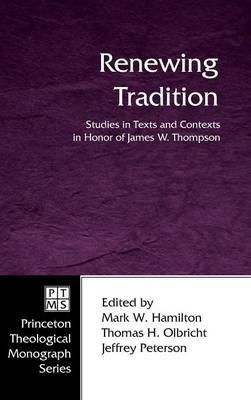 Renewing Tradition: Studies in Texts and Contexts in Honor of James W. Thompson - cover