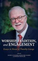 Worship, Tradition, and Engagement: Essays in Honor of Timothy George
