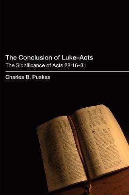 The Conclusion of Luke-Acts: The Significance of Acts 28:16-31 - Charles B Puskas - cover