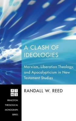 A Clash of Ideologies: Marxism, Liberation Theology, and Apocalypticism in New Testament Studies - Randall Reed - cover