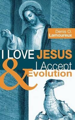 I Love Jesus & I Accept Evolution - Denis O Lamoureux - cover