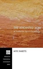The Anointed Son: A Trinitarian Spirit Christology