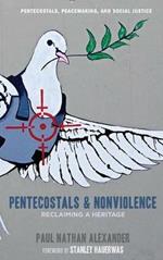 Pentecostals and Nonviolence: Reclaiming a Heritage