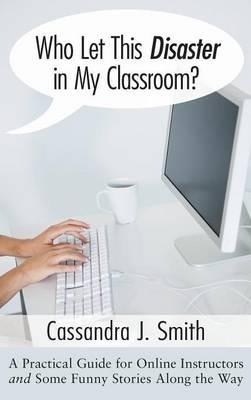 Who Let This Disaster in My Classroom? - Cassandra Smith - cover