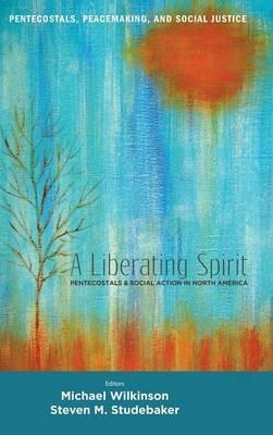 A Liberating Spirit: Pentecostals and Social Action in North America - cover