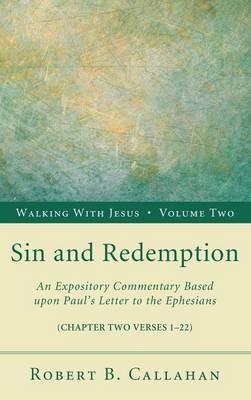 Sin and Redemption: An Expository Commentary Based Upon Paul's Letter to the Ephesians - Robert B Callahan - cover