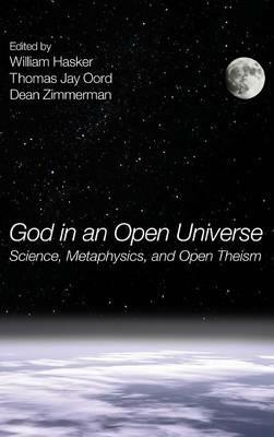 God in an Open Universe: Science, Metaphysics, and Open Theism - cover