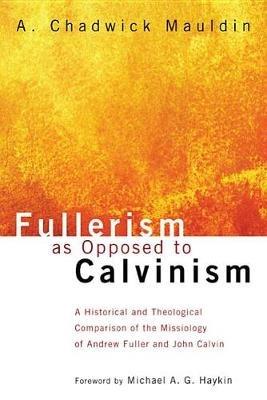 Fullerism as Opposed to Calvinism - A Chadwick Mauldin - cover